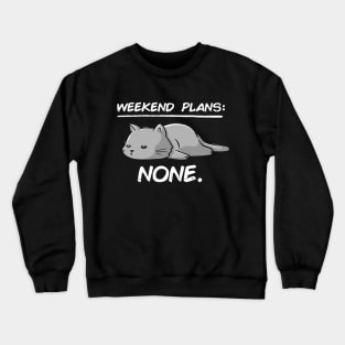 No Weekend Plans - Lazy Cute Funny Cat Gift Crewneck Sweatshirt